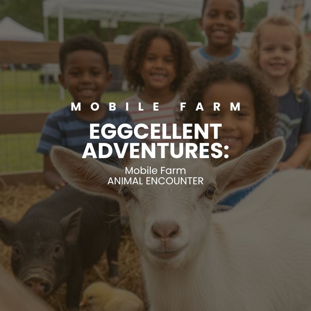 Eggcellent Adventures: Mobile Farm Animal Encounter